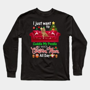 I Want To Cuddle My Poodle Watch Christmas Movies Long Sleeve T-Shirt